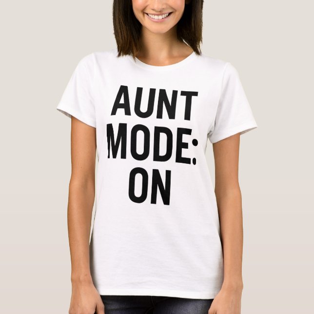 Aunt Mode On – Funny Family Humor T-Shirt (Front)