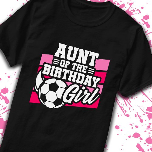 Aunt of Birthday Girl Girls Soccer Birthday T_Shirt