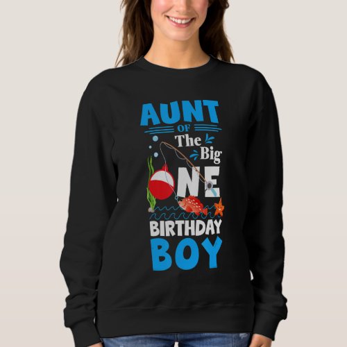 Aunt Of The Big One Birthday Boy Fishing 1st First Sweatshirt