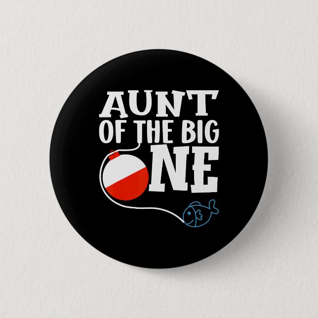 Aunt Of The Big One Fishing Boy First Birthday Ofi Button (Front)