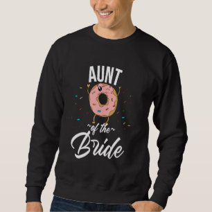 Aunt Of The Bride Funny Donut Wedding Bridal Showe Sweatshirt