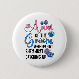 Aunt Of The Groom Loved Him First Auntie Of The Gr Button