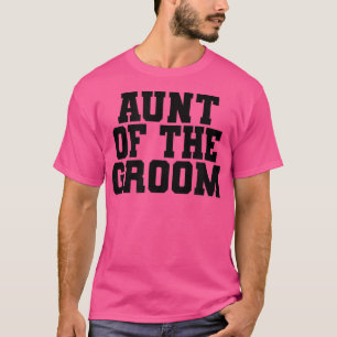 Aunt Of The Groom, Wedding, Bridal Shower Party Ma T-Shirt