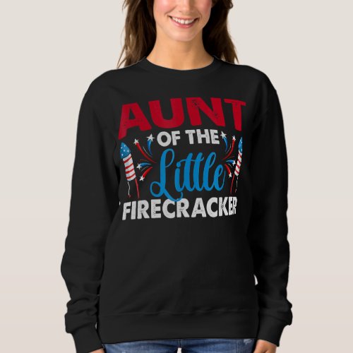 Aunt Of The Little Firecracker 4th Of July Birthda Sweatshirt