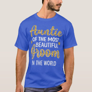 Aunt Of The Most Beautiful Groom Shower Auntie  T-Shirt