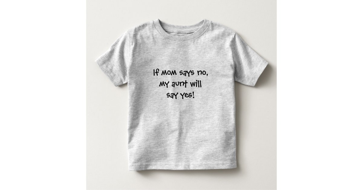 Aunt says yes toddler t-shirt | Zazzle