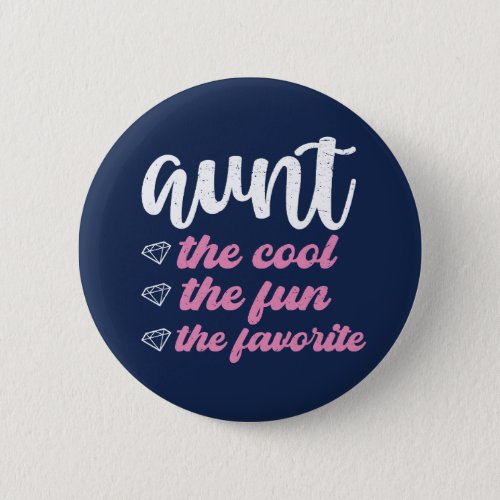 Aunt The Cool The Fun The Favorite Funny Auntie Button