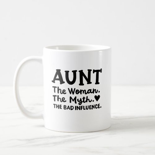 Aunt The woman the myth the bad influence Coffee Mug