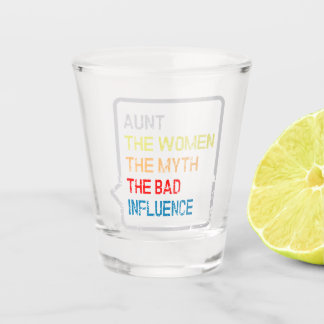 Aunt the women the myth the bad influence shot glass