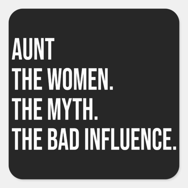Aunt The Women The Myth The Bad Influence Square Sticker (Front)
