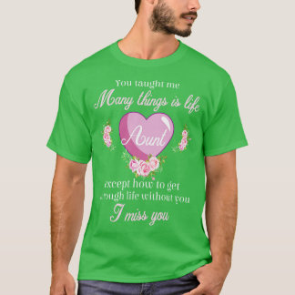 Aunt You Taught Me Many Things Is Life Except How T-Shirt