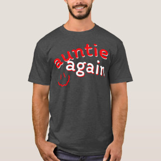 Auntie Again Pregnancy Announcement Funny Baby Rev T-Shirt