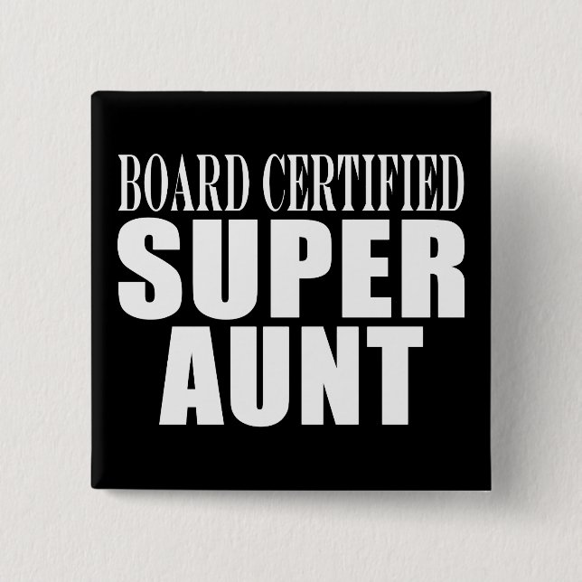 Auntie Aunts Board Certified Super Aunt Button (Front)