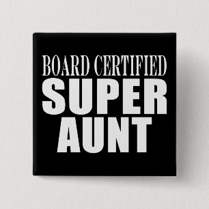 Auntie Aunts Board Certified Super Aunt Button