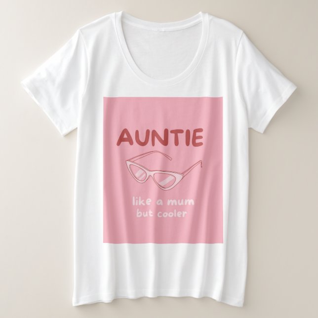 'Auntie - like a mom but cooler' plus size tshirt (Design Front)