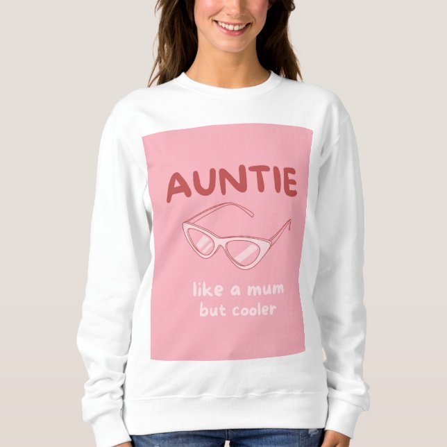 'Auntie - like a mom but cooler' sweatshirt (Front)