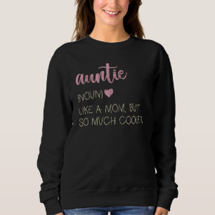 Auntie Like A Mom But So Much Cooler Sweatshirt