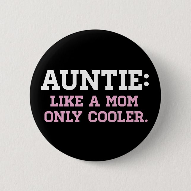 Auntie, like a Mom only Cooler Pinback Button (Front)