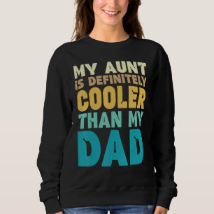 Auntie My Aunt Is Definitely Cooler Than My Dad C Sweatshirt