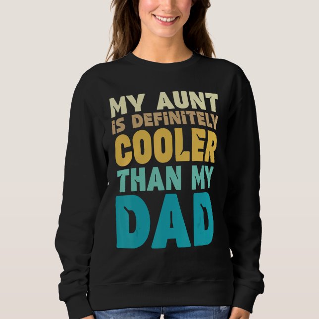 Auntie  My Aunt Is Definitely Cooler Than My Dad C Sweatshirt (Front)