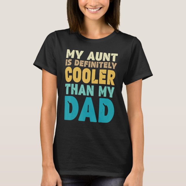 Auntie  My Aunt Is Definitely Cooler Than My Dad C T-Shirt (Front)