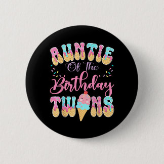 Auntie Of The Birthday Twins Sweet Ice Cream Drip Button