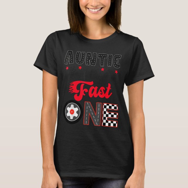 Auntie Of The Fast One Car Racing Dad 1st Birthday T-Shirt (Front)
