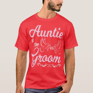 Auntie Of The Groom Happy Wedding Marry Day To Him T-Shirt
