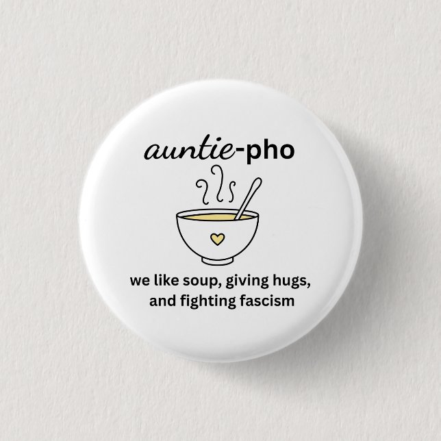 Auntie-Pho Soup Noodles Hugs Anti-Fascism No Kings Button (Front)