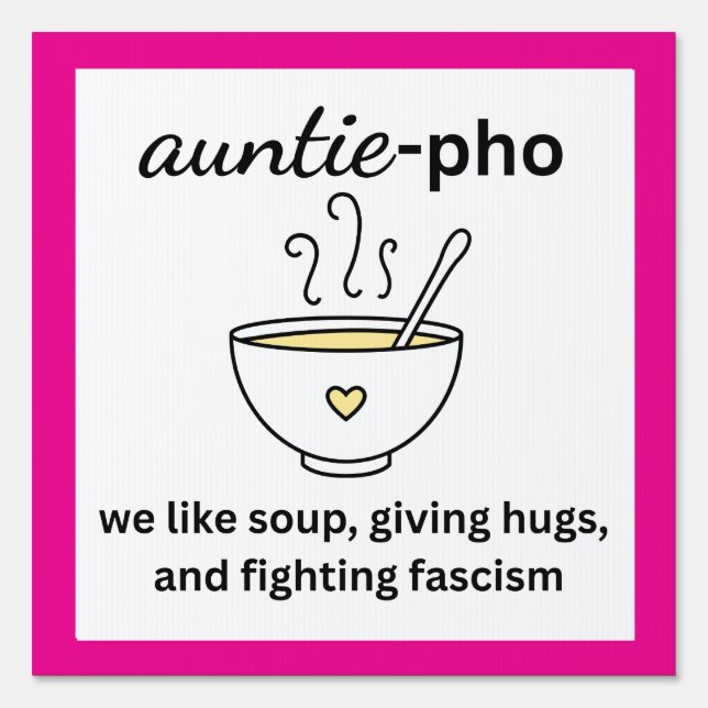 Auntie-Pho Soup Noodles Hugs Anti-Fascism Sign (Front)
