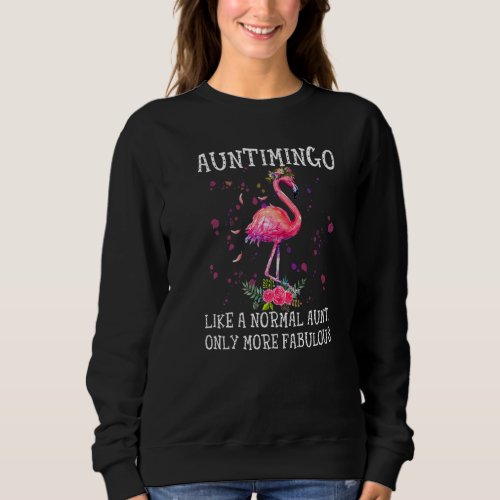 Auntimingo Like A Normal Aunt Only More Fabulous   Sweatshirt