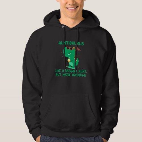 Auntisaurus Like A Normal Aunt But More Awesome Hoodie
