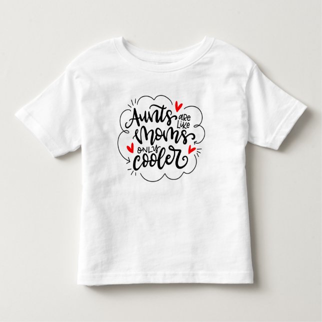 Aunts are like moms, only cooler toddler t-shirt (Front)