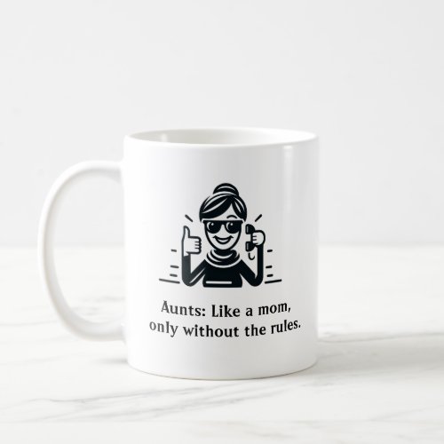 Aunts Like a mom only without the rules Coffee Mug