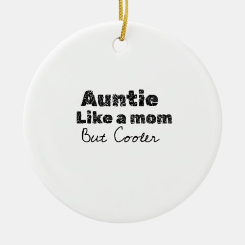 aunty like a mom but cooler ceramic ornament