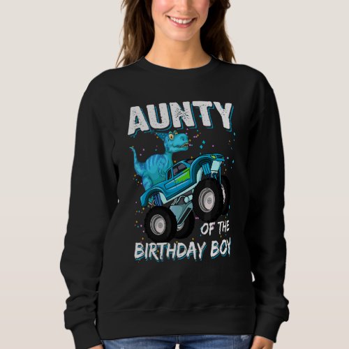 Aunty Of The Birthday Boy  Trex Dinosaur Monster T Sweatshirt