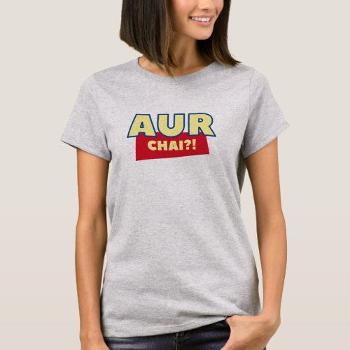 Aur Chai Chai Funny Indian Desi Tshirt Design