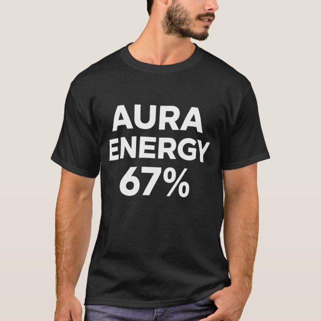 Aura Energy at 67 Funny Six Seven Meme Gen Alpha T-Shirt (Front)