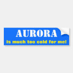 [ Thumbnail: "Aurora Is Much Too Cold For Me!" (Canada) Bumper Sticker ]