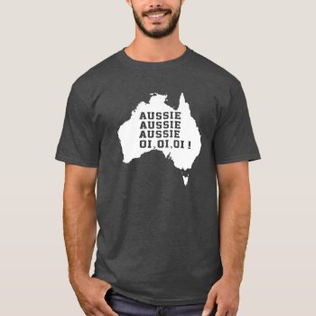 Aussie Aussie Aussie Oi Oi Oi T-shirt by nasakom at Zazzle