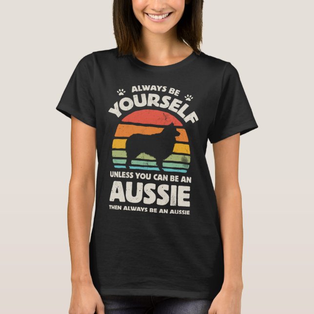 Aussie Australian Shepherd Always Be Yourself Dog  T-Shirt (Front)