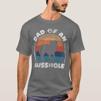 Aussie Dad of An Ausshole Australian Shepherd Owne T-Shirt