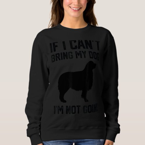 Aussie If I Cant Bring My Dog Im Not Going 1 Sweatshirt