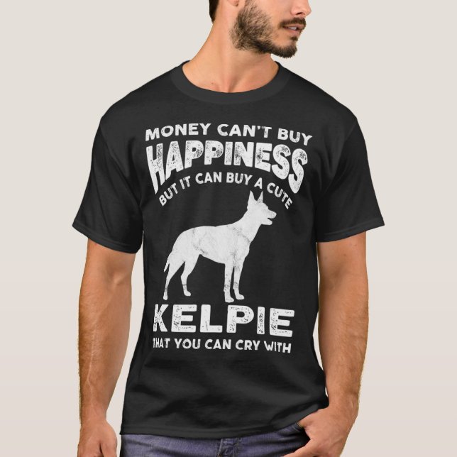 Aussie Kelpie  Money Happiness Dog Joke Saying T-Shirt (Front)