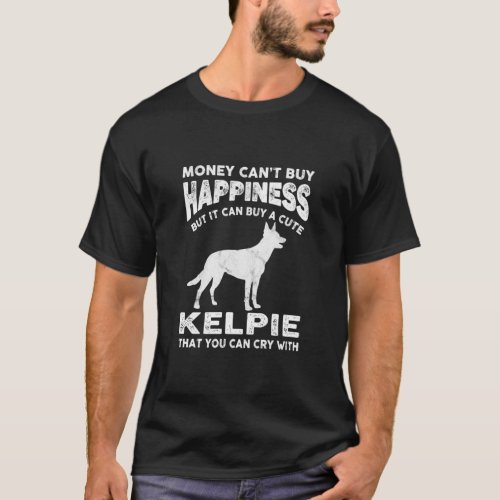 Aussie Kelpie  Money Happiness Dog Joke Saying  T_Shirt