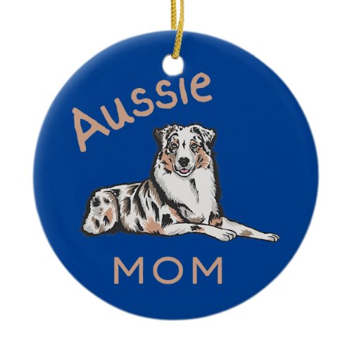 Aussie Mom Australian Shepherd Aussie Dog Ceramic Ornament