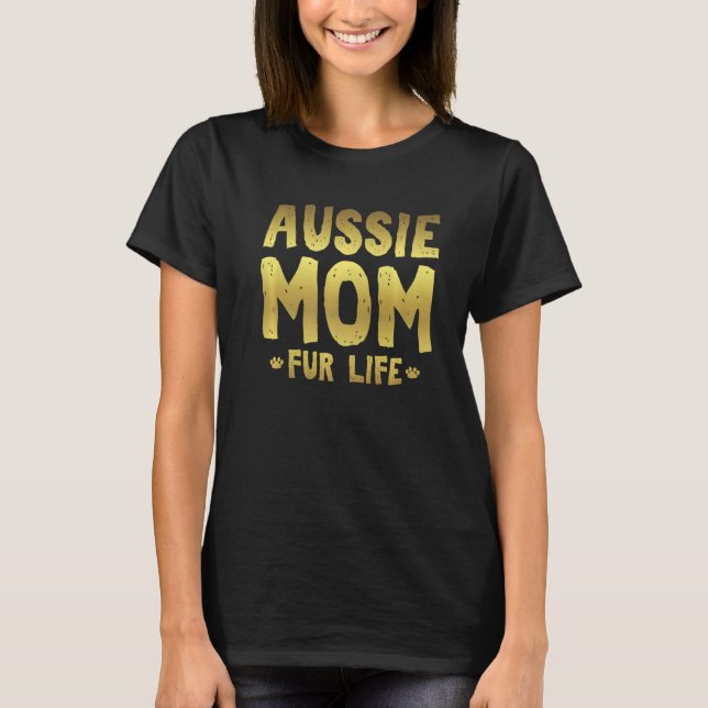 Aussie Mom Fur Life   Aussie Shepherd Dog Mom T-Shirt (Front)