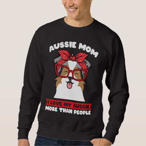 aussie mom I love my husky more than people aussie Sweatshirt