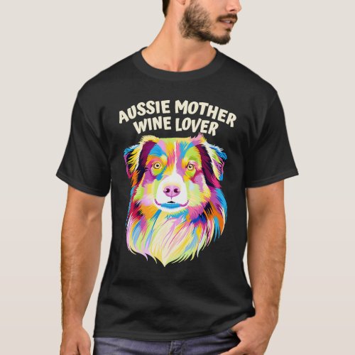 Aussie Mother Wine  Australian Shepherd Dog Mom T_Shirt