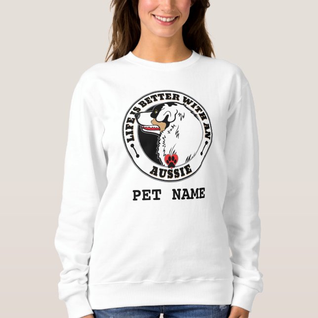 Aussie Personalized Life Is Better With An Aussie Sweatshirt (Front)